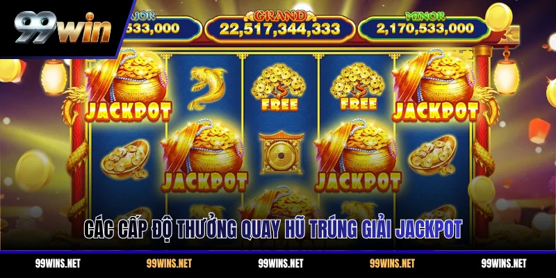 Các cấp độ thưởng quay hũ trúng giải Jackpot