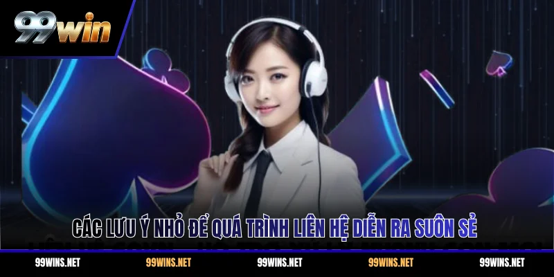 Các lưu ý nhỏ để quá trình liên hệ diễn ra suôn sẻ
