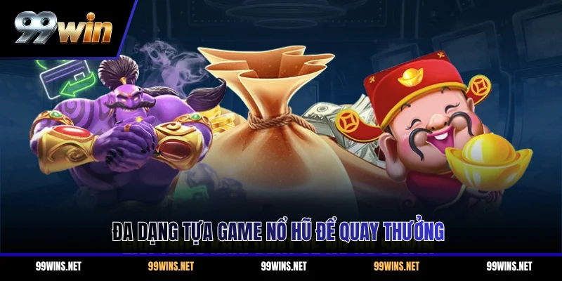 Đa dạng tựa game nổ hũ để quay thưởng