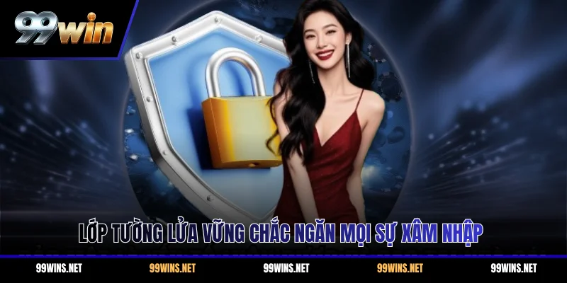 Lớp tường lửa vững chắc ngăn mọi sự xâm nhập