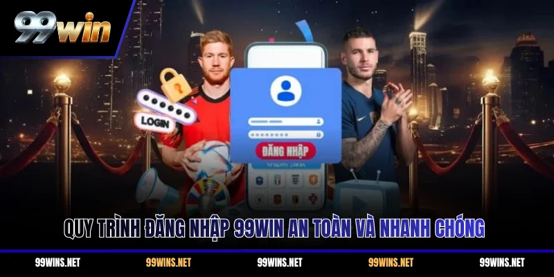 Quy trình đăng nhập 99WIN an toàn và nhanh chóng