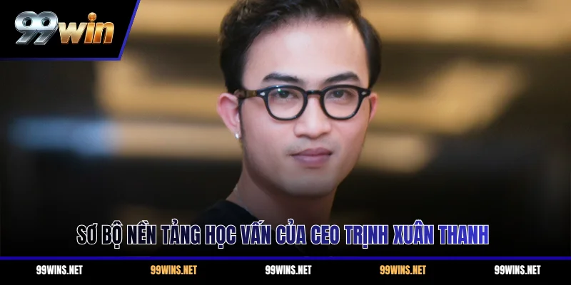 Sơ bộ nền tảng học vấn của CEO Trịnh Xuân Thanh