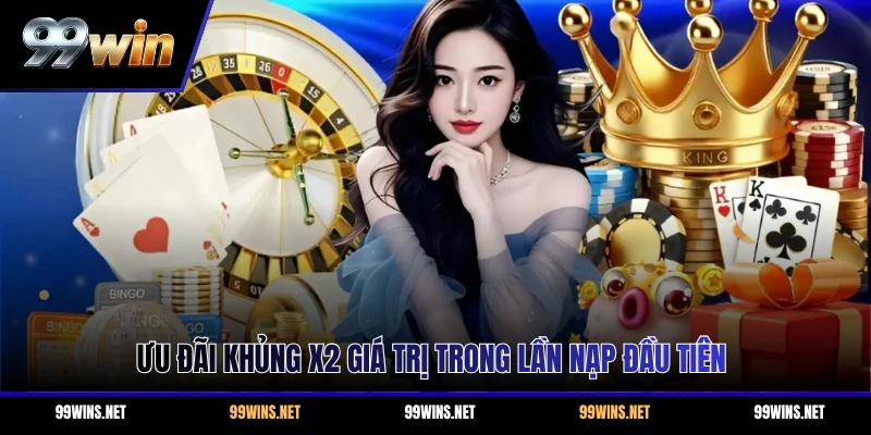 Ưu đãi khủng x2 giá trị trong lần nạp đầu tiên