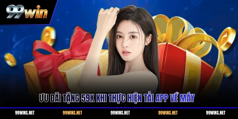 Ưu đãi tặng 59k khi thực hiện tải app về máy 