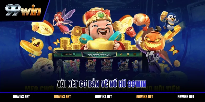 Vài nét cơ bản về nổ hũ 99WIN